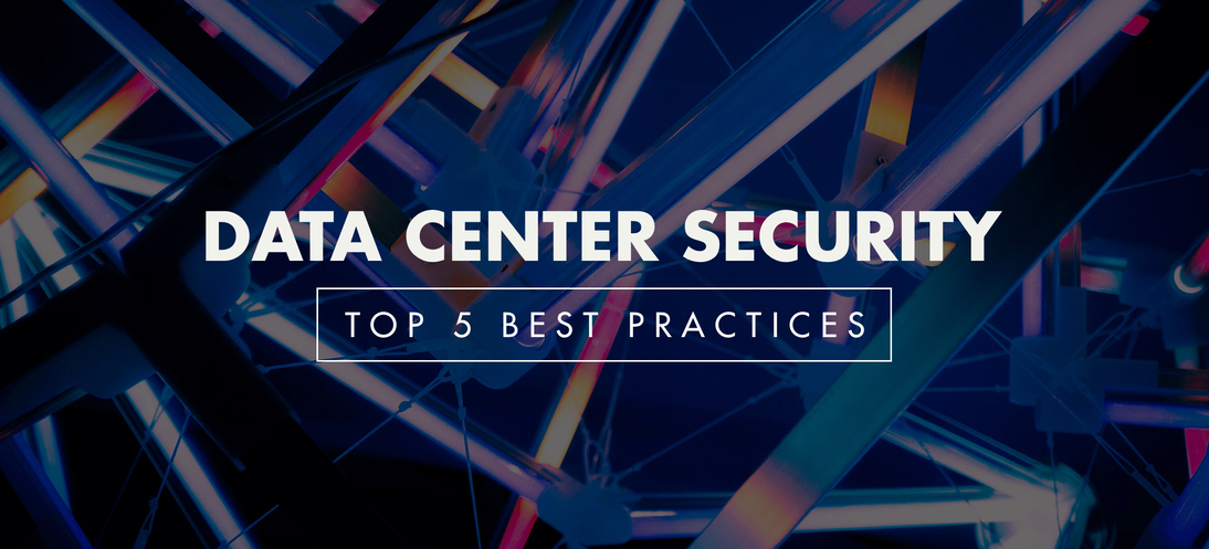 What is Data Center Security? Top 5 Best Practices What is Data Center Security? Top 5 Best Practices
