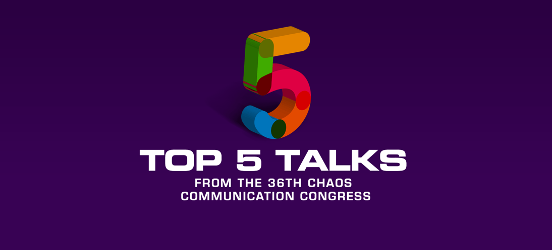 Top 5 Talks from the 36th Chaos Communication Congress