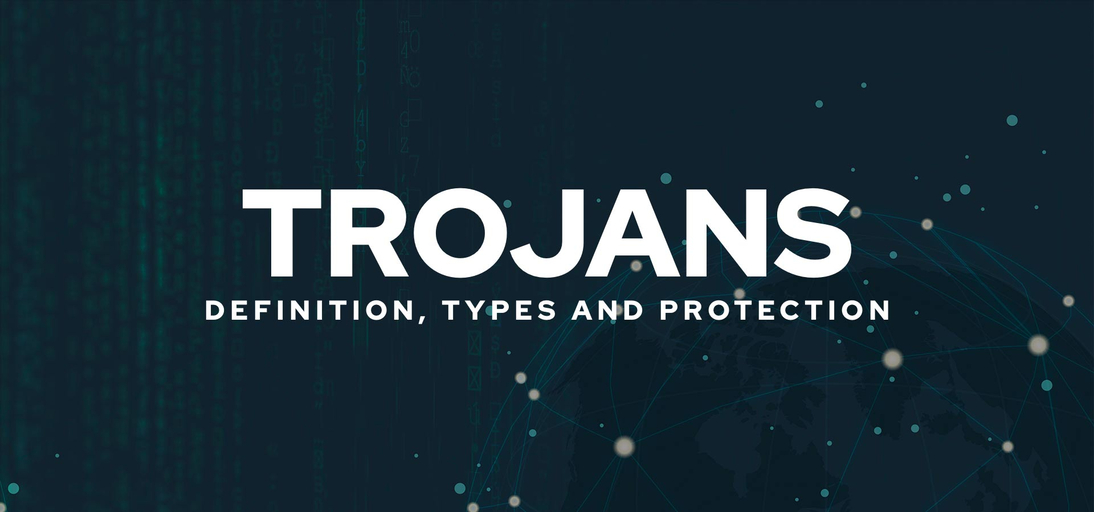Trojans: Definition, Types and Protection