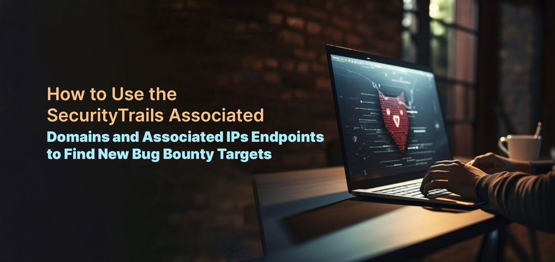 How to Use the SecurityTrails Associated Domains and Associated IPs Endpoints to Find New Bug Bounty Targets
