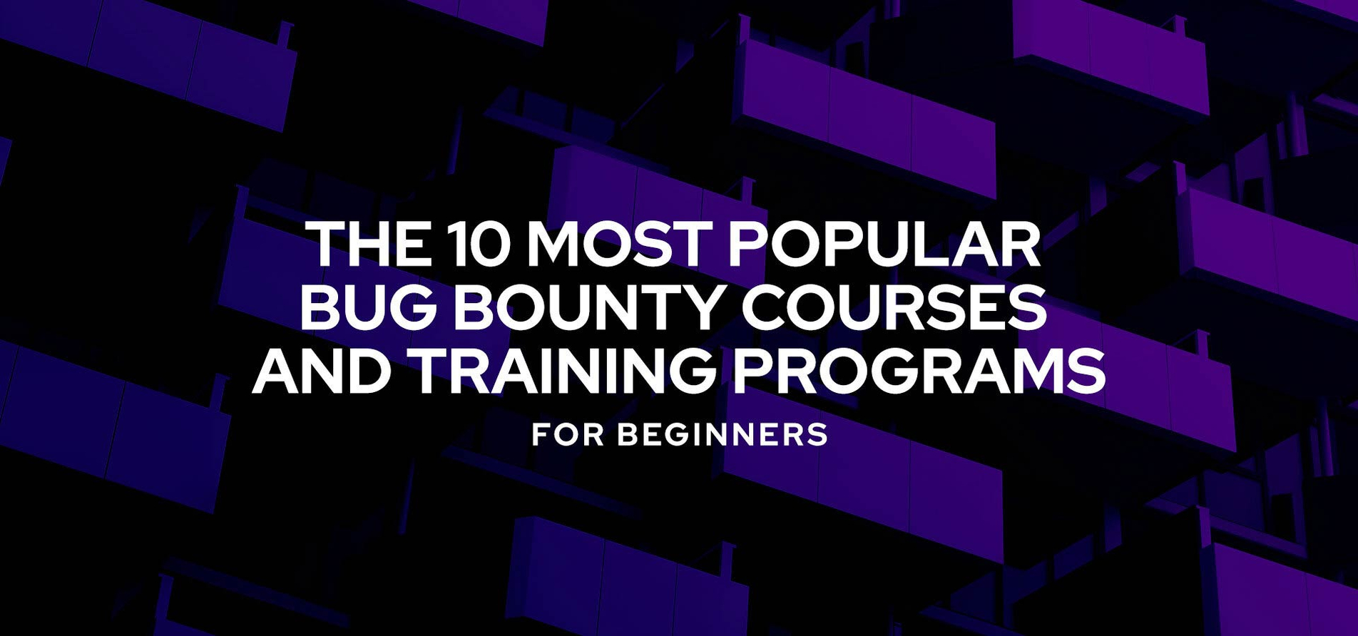 The 10 Most Popular Bug Bounty Courses and Training Programs for Beginners.