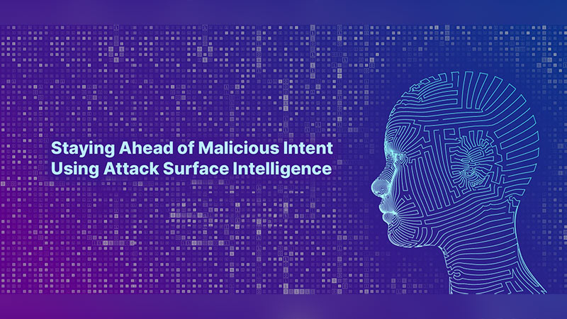 Staying Ahead of Malicious Intent Using Attack Surface Intelligence
