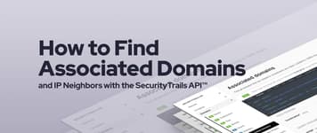How to Find Associated Domains and IP Neighbors with the SecurityTrails API™