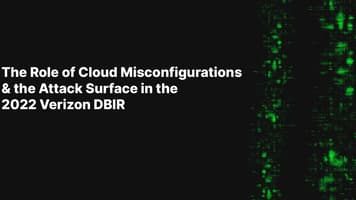 The Role of Cloud Misconfigurations & the Attack Surface in the 2022 Verizon DBIR