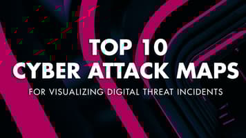 Top 10 Cyber Attack Maps for Visualizing Digital Threat Incidents