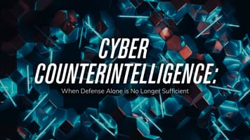 Cyber Counterintelligence: When Defense Alone is No Longer Sufficient
