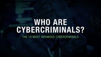 Who Are Cybercriminals? The 10 Most Infamous Cybercriminals