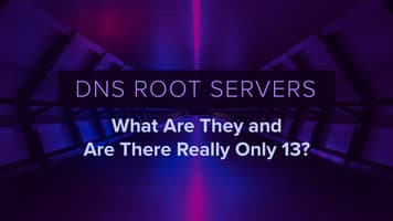 DNS Root Servers: What Are They and Are There Really Only 13?