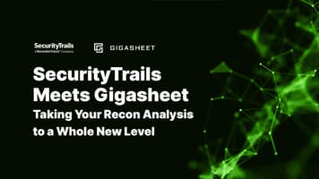SecurityTrails Meets Gigasheet: Taking Your Recon Analysis to a Whole New Level
