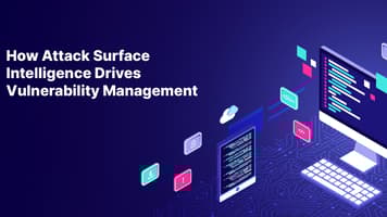 How Attack Surface Intelligence Drives Vulnerability Management