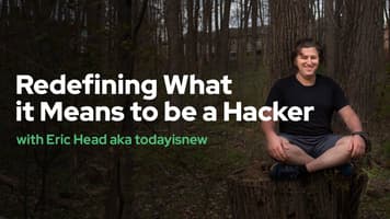 Redefining What it Means to be a Hacker with Eric Head aka todayisnew