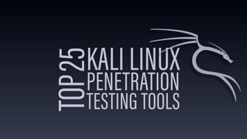 Top 25 Kali Linux Penetration Testing Tools
