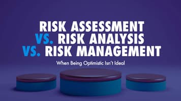 Risk Assessment vs. Risk Analysis vs. Risk Management: When Being Optimistic Isn't Ideal