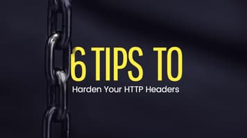 6 Tips to Harden Your HTTP Headers