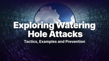 Exploring Watering Hole Attacks: Tactics, Examples and Prevention
