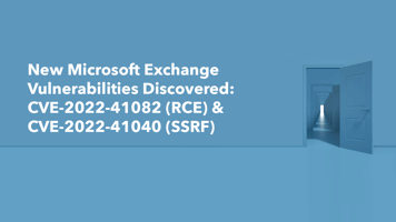 New Microsoft Exchange Vulnerabilities Discovered: CVE-2022-41082 (RCE) & CVE-2022-41040 (SSRF)
