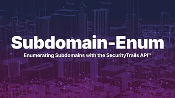Subdomain-Enum: Enumerating Subdomains with the SecurityTrails API™