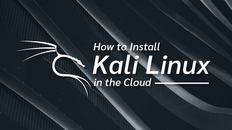 How to Install Kali Linux in the Cloud — Step by step guide
