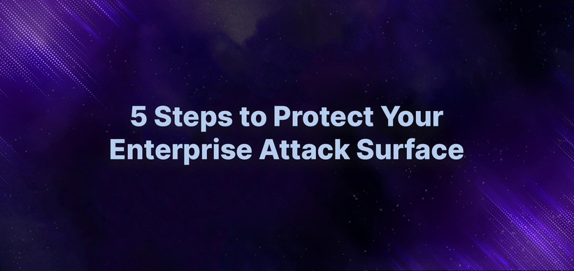 5 Steps to Protect Your Enterprise’s Attack Surface.