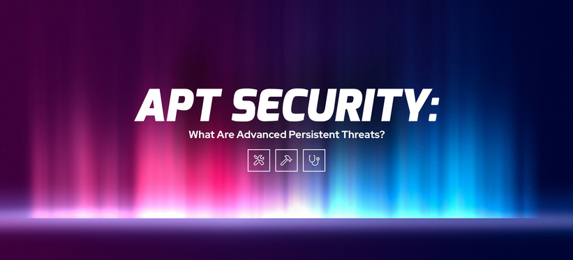 APT Security: What Are Advanced Persistent Threats?