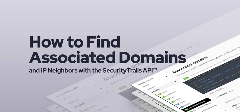 How to Find Associated Domains and IP Neighbors with the SecurityTrails API™ How to Find Associated Domains and IP Neighbors with the SecurityTrails API™