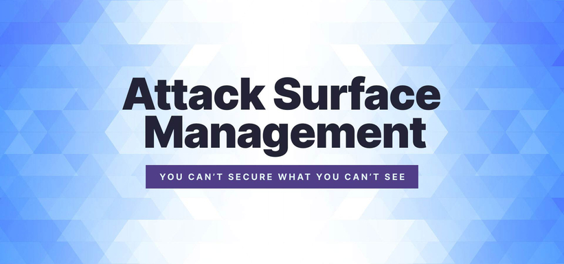 Attack Surface Management: You Can't Secure What You Can't See