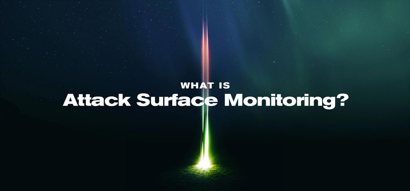 Attack Surface Monitoring: Definition, Benefits and Best Practices