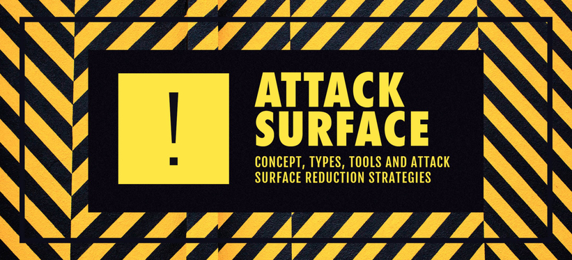 Attack Surface: Concept, Types, Tools and Reduction Strategies