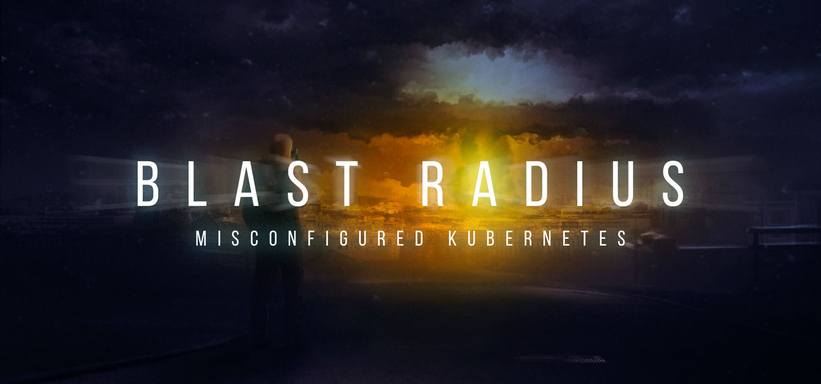 Blast Radius: Misconfigured Kubernetes Blast Radius: Misconfigured Kubernetes