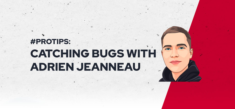 #ProTips: Catching Bugs with Adrien Jeanneau.