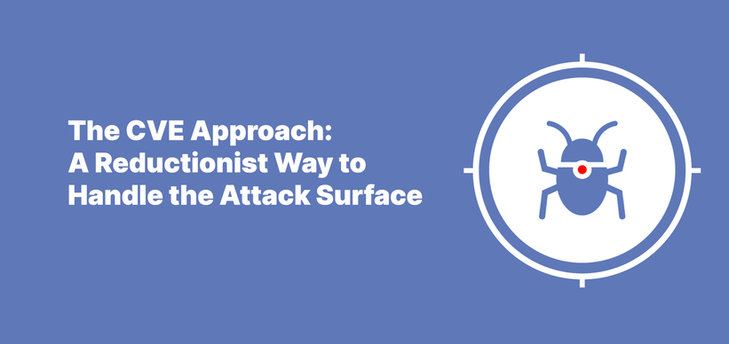 The CVE Approach: A Reductionist Way to Handle the Attack Surface.
