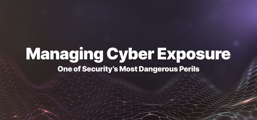 Managing Cyber Exposure One of Security's Most Dangerous Perils