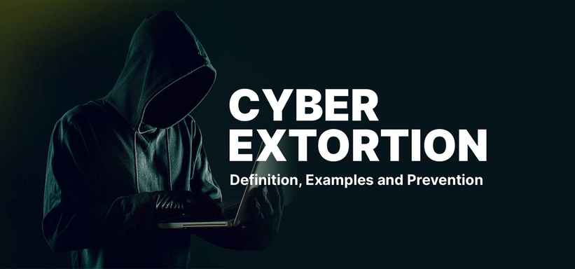 Cyber Extortion: Definition, Examples and Prevention