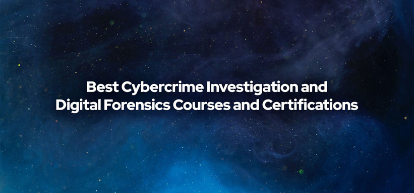 Best Cybercrime Investigation and Digital Forensics Courses and Certifications