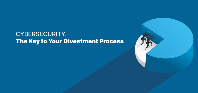 Cybersecurity: The Key to Your Divestment Process.