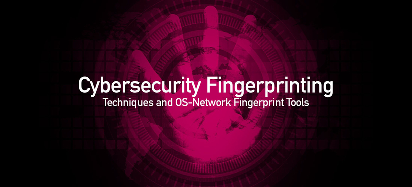 Cybersecurity Fingerprinting Techniques and OS-Network Fingerprint Tools.