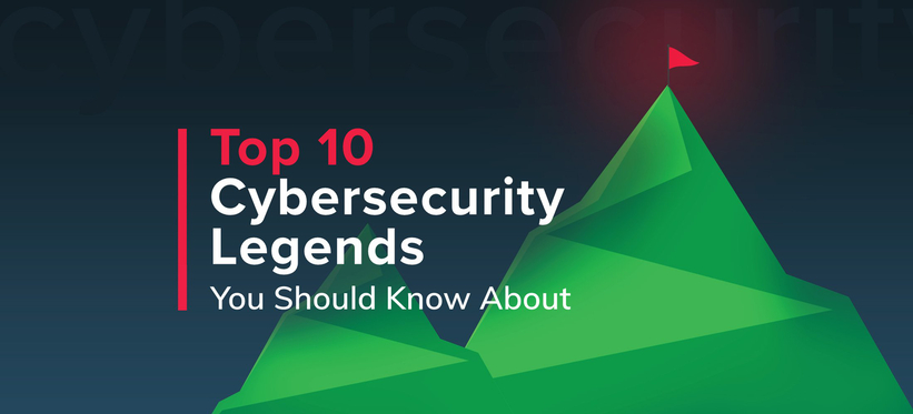 Top 10 Cybersecurity Legends You Should Know About.