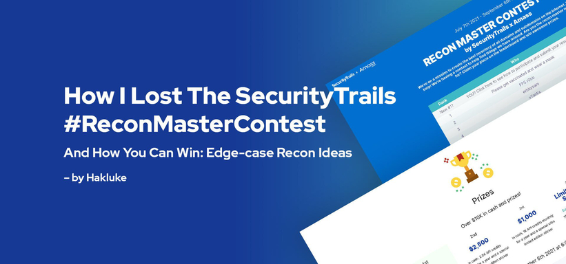 How I Lost the SecurityTrails #ReconMaster Contest, and How You Can Win: Edge-Case Recon Ideas.