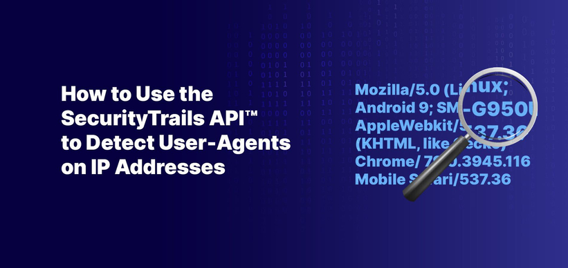 How to Use the SecurityTrails API™ to Detect User Agents on IP Addresses How to Use the SecurityTrails API™ to Detect User Agents on IP Addresses