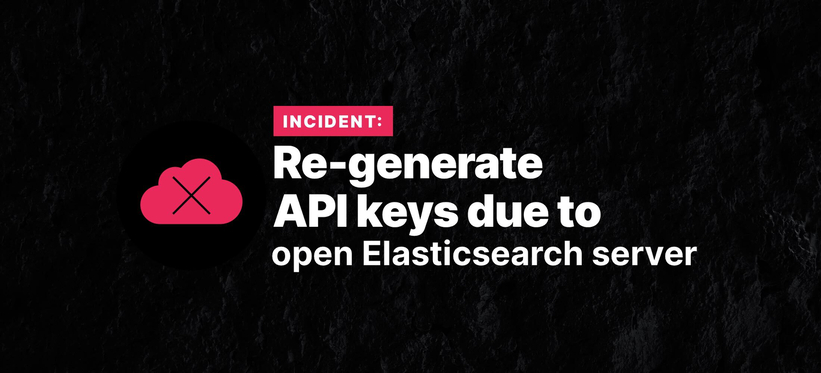 Incident: Re-generate API keys due to open Elasticsearch server.