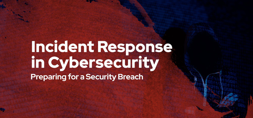 Incident Response in Cybersecurity: Preparing for a Security Breach