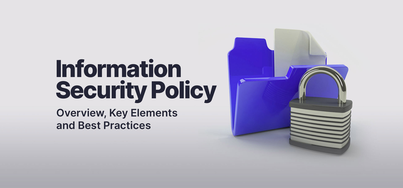 Information Security Policy: Overview, Key Elements and Best Practices.