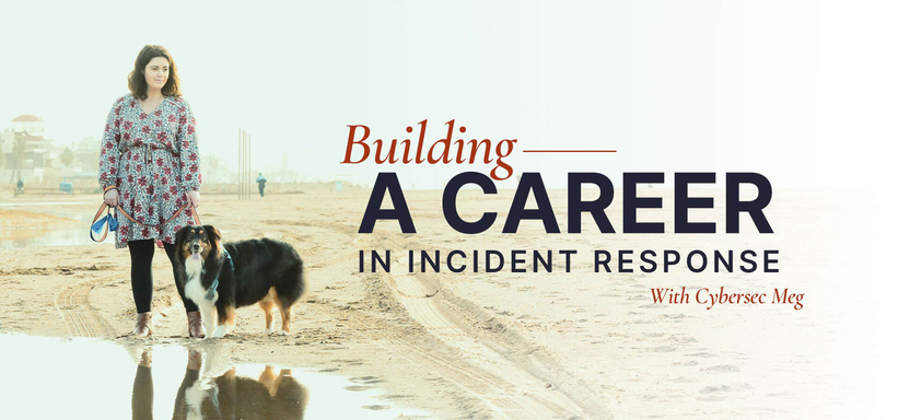 Building a Career in Incident Response With Cybersec Meg.