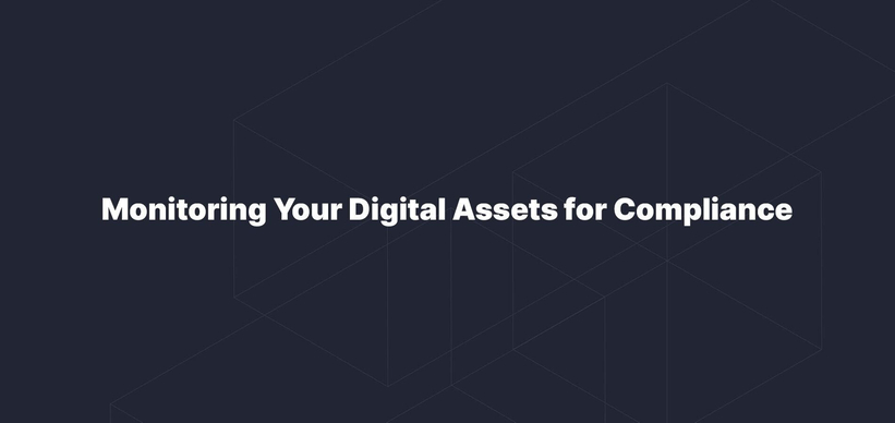 Monitoring Your Digital Assets for Compliance