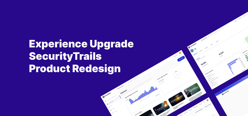 Experience Upgrade: SecurityTrails Product Redesign.