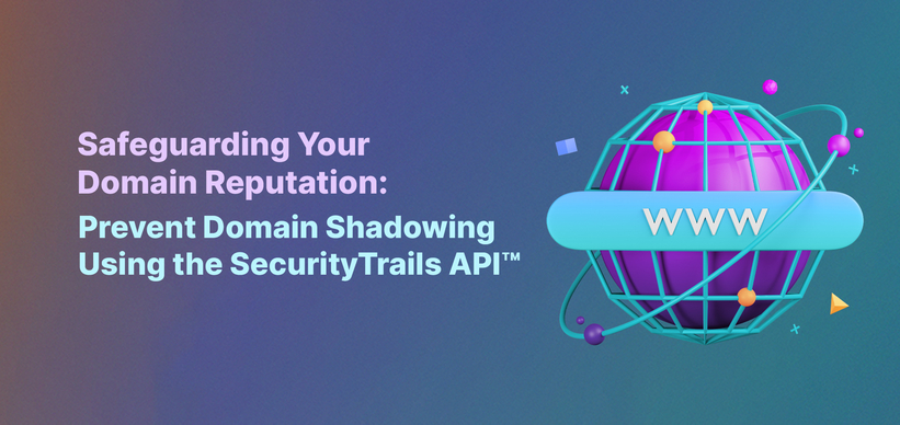 Safeguarding Your Domain Reputation: Prevent Domain Shadowing Using the SecurityTrails API