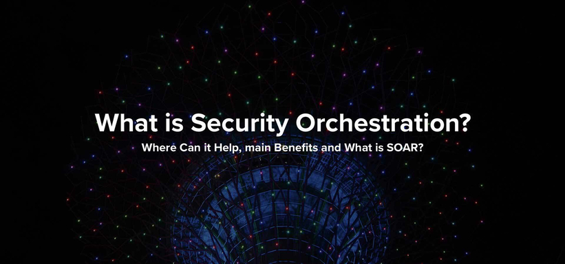 What is Security Orchestration? Where Can it Help, its Benefits and What is SOAR