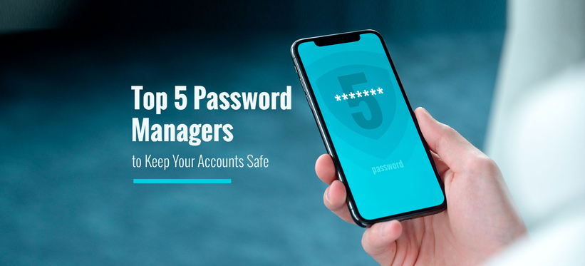 Top 5 Password Managers to Keep Your Accounts Safe.