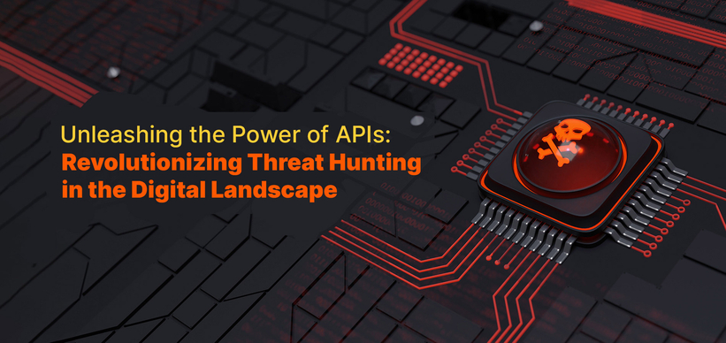 Unleashing the Power of APIs: Revolutionizing Threat Hunting in the Digital Landscape Unleashing the Power of APIs: Revolutionizing Threat Hunting in the Digital Landscape